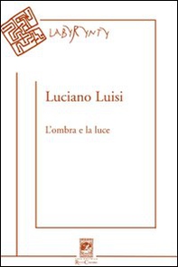 L'ombra e la luce. Poesie (2004-2010) - Librerie.coop