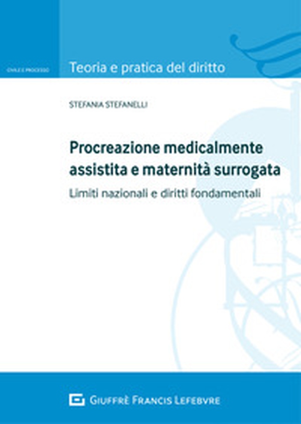 Procreazione medicalmente assistita e maternità surrogata. Limiti nazionali e diritti fondamentali - Librerie.coop Procreazione medicalmente assistita e maternità surrogata. Limiti nazionali e diritti fondamentali - Librerie.coop