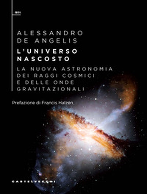 L'universo nascosto. La nuova astronomia dei raggi cosmici e delle onde gravitazionali - Librerie.coop L'universo nascosto. La nuova astronomia dei raggi cosmici e delle onde gravitazionali - Librerie.coop