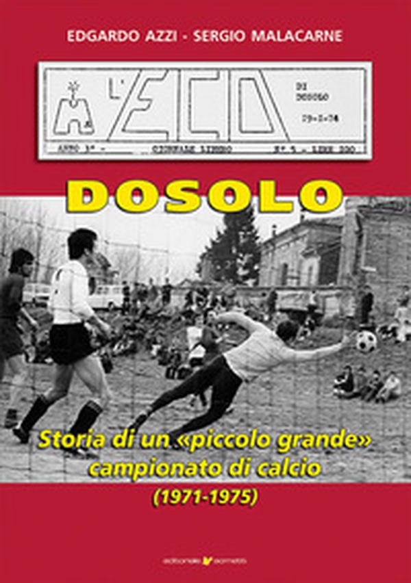 Dosolo. Storia di un piccolo grande campionato di calcio (1971-1975) - Librerie.coop Dosolo. Storia di un piccolo grande campionato di calcio (1971-1975) - Librerie.coop