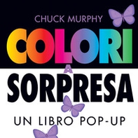 Colori a sorpresa. Un libro pop-up - Librerie.coop