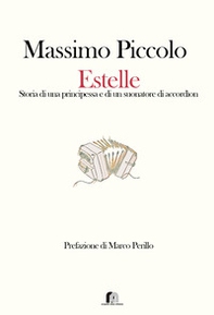 Estelle. Storia di una principessa e di un suonatore di accordìon - Librerie.coop Estelle. Storia di una principessa e di un suonatore di accordìon - Librerie.coop