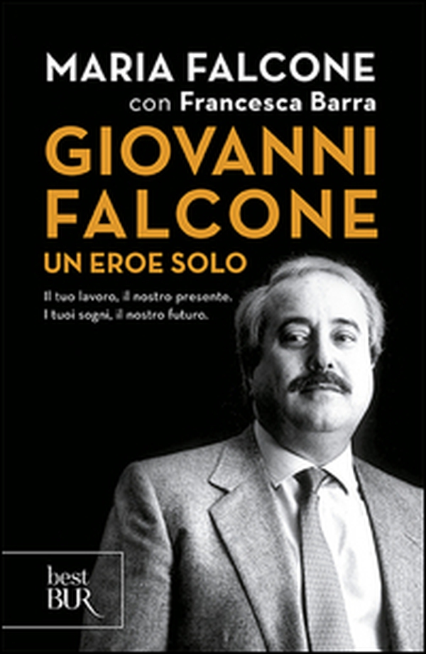 Giovanni Falcone un eroe solo. Il tuo lavoro, il nostro presente. I tuoi sogni, il nostro futuro - Librerie.coop Giovanni Falcone un eroe solo. Il tuo lavoro, il nostro presente. I tuoi sogni, il nostro futuro - Librerie.coop