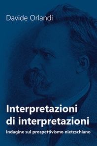 Interpretazioni di interpretazioni. Indagine sul prospettivismo nietzschiano - Librerie.coop