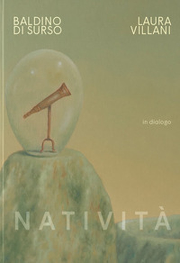 Natività. Baldino di Surso e Laura Villani in dialogo. Catalogo della mostra (Pavia, 25 novembre 2023-28 gennaio 2024) - Librerie.coop