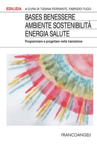 BASES Benessere ambiente sostenibilità energia salute. Programmare e progettare la transizione - Librerie.coop