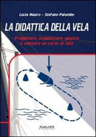 La didattica della vela. Progettare, organizzare, gestire e valutare un corso di vela - Librerie.coop La didattica della vela. Progettare, organizzare, gestire e valutare un corso di vela - Librerie.coop
