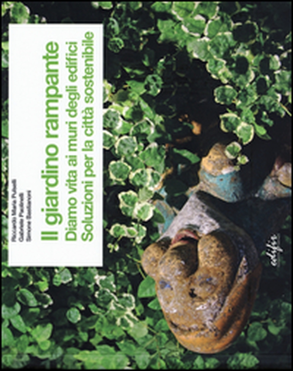 Il giardino rampante. Diamo vita ai muri degli edifici. Soluzioni per la città sostenibile. Ediz. italiana e inglese - Librerie.coop Il giardino rampante. Diamo vita ai muri degli edifici. Soluzioni per la città sostenibile. Ediz. italiana e inglese - Librerie.coop