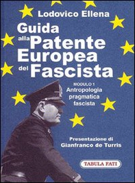 Guida alla patente europea del fascista. Modulo 1. Antropologia pragmatica fascista - Librerie.coop Guida alla patente europea del fascista. Modulo 1. Antropologia pragmatica fascista - Librerie.coop