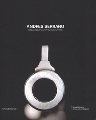 Andres Serrano. Uncensored photograps - Librerie.coop