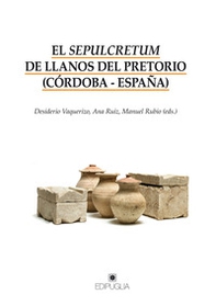 El sepulcretum de Llanos del Pretorio (Córdoba-España) - Librerie.coop