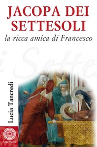 Jacopa dei Settesoli. La ricca amica di Francesco - Librerie.coop