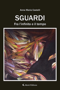 Sguardi. Fra l'infinito e il tempo - Librerie.coop