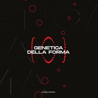 Genetica della forma. Ediz. italiana e inglese - Librerie.coop