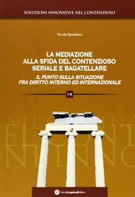 La mediazione alla sfida del contenzioso seriale e bagatellare. Il punto sulla situazione fra diritto interno ed internazionale - Librerie.coop La mediazione alla sfida del contenzioso seriale e bagatellare. Il punto sulla situazione fra diritto interno ed internazionale - Librerie.coop