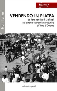Vendendo in platea. Le fiere storiche di Gallipoli nel sistema economico-produttivo di Terra d'Otranto - Librerie.coop