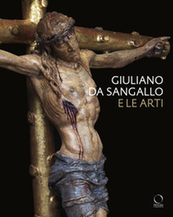 Giuliano da Sangallo e le arti. Disegno, scultura, architettura e ingegneria militare a cavallo del 1500 - Librerie.coop Giuliano da Sangallo e le arti. Disegno, scultura, architettura e ingegneria militare a cavallo del 1500 - Librerie.coop