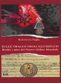 Sulle tracce degli Illuminati. Realtà e mito del Nuovo Ordine Mondiale - Librerie.coop