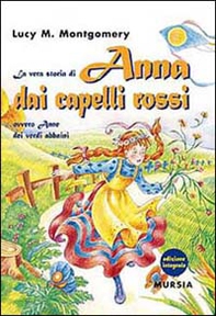 La vera storia di Anna dai capelli rossi, ovvero Anne dei verdi abbaini - Librerie.coop