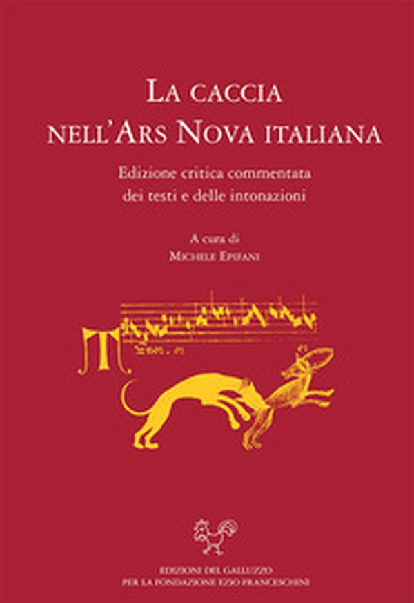 La caccia nell'ars nova italiana. Edizione critica e commentata dei testi e delle intonazioni - Librerie.coop La caccia nell'ars nova italiana. Edizione critica e commentata dei testi e delle intonazioni - Librerie.coop