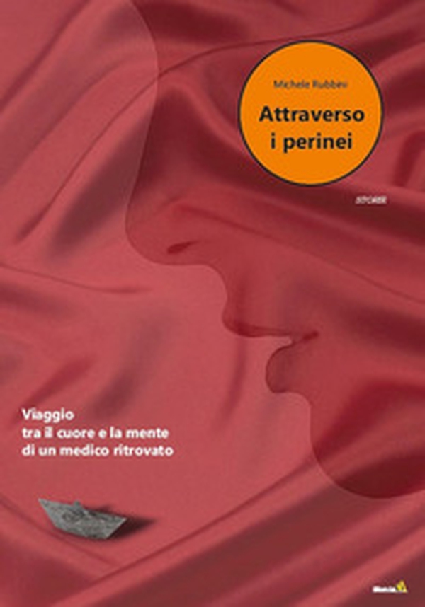 Attraverso i perinei. Viaggio tra il cuore e la mente di un medico ritrovato - Librerie.coop Attraverso i perinei. Viaggio tra il cuore e la mente di un medico ritrovato - Librerie.coop