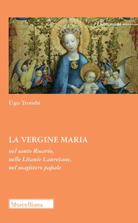 La Vergine Maria nel Santo Rosario, nelle Litanie Lauretane, nel magistero papale - Librerie.coop