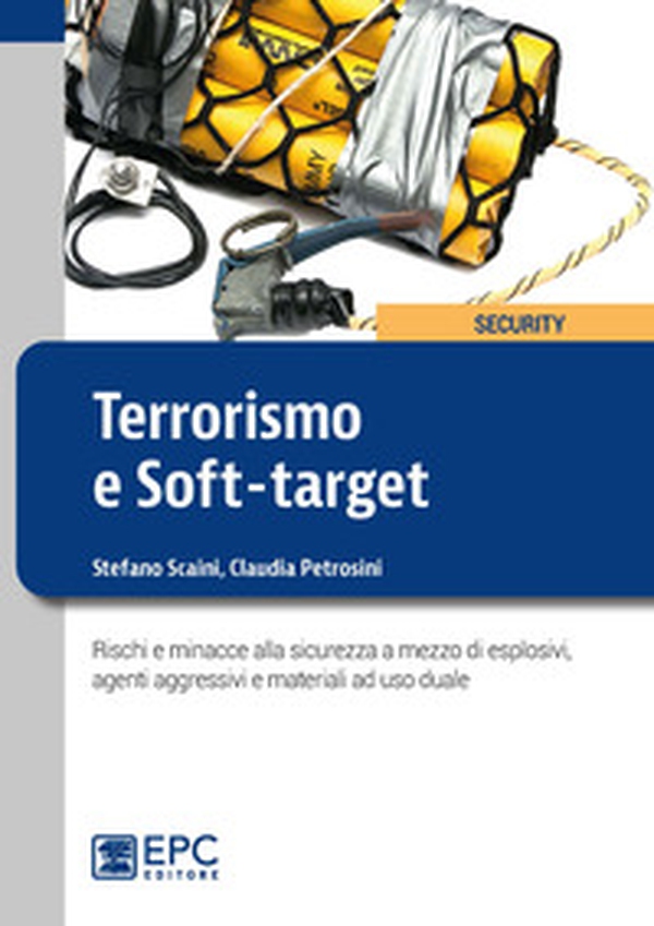Terrorismo e soft-target. Rischi e minacce alla sicurezza a mezzo di esplosivi, agenti aggressivi e materiali ad uso duale - Librerie.coop Terrorismo e soft-target. Rischi e minacce alla sicurezza a mezzo di esplosivi, agenti aggressivi e materiali ad uso duale - Librerie.coop