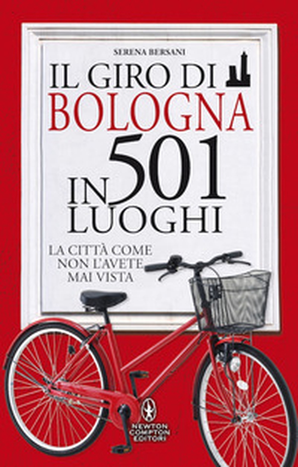 Il giro di Bologna in 501 luoghi. La città come non l'avete mai vista - Librerie.coop Il giro di Bologna in 501 luoghi. La città come non l'avete mai vista - Librerie.coop
