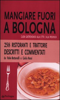 Mangiare fuori a Bologna. Guida gastronomica alla città e alla provincia - Librerie.coop