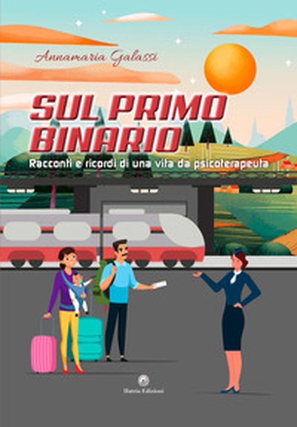 Sul primo binario. Racconti e ricordi di una vita da psicoterapeuta - Librerie.coop Sul primo binario. Racconti e ricordi di una vita da psicoterapeuta - Librerie.coop