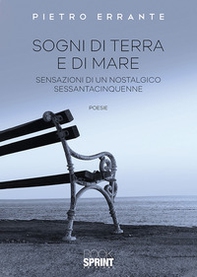 Sogni di terra e di mare. Sensazioni di un nostalgico sessantacinquenne - Librerie.coop