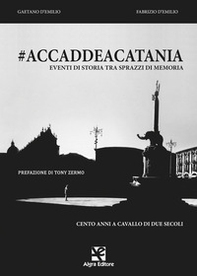 #accaddeacatania. Eventi di storia tra sprazzi di memoria - Librerie.coop #accaddeacatania. Eventi di storia tra sprazzi di memoria - Librerie.coop