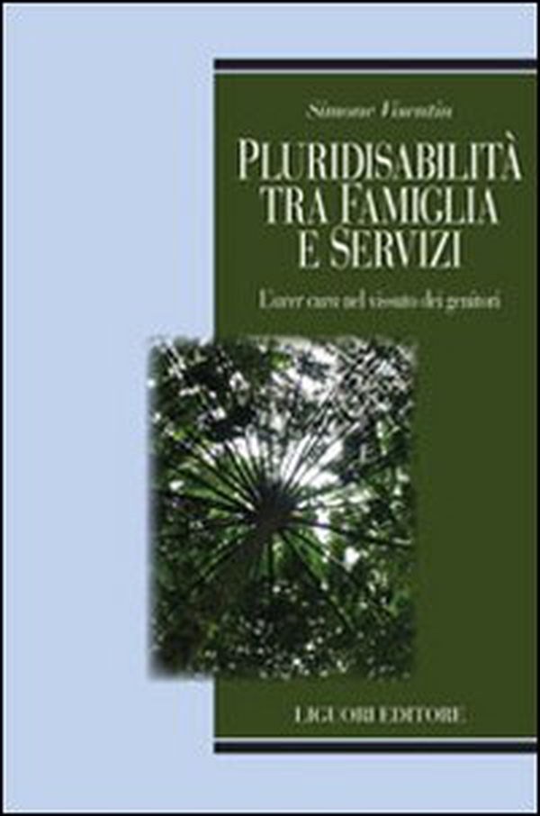Pluridisabilità tra famiglia e servizi. L'«aver cura» nel vissuto dei genitori - Librerie.coop Pluridisabilità tra famiglia e servizi. L'«aver cura» nel vissuto dei genitori - Librerie.coop