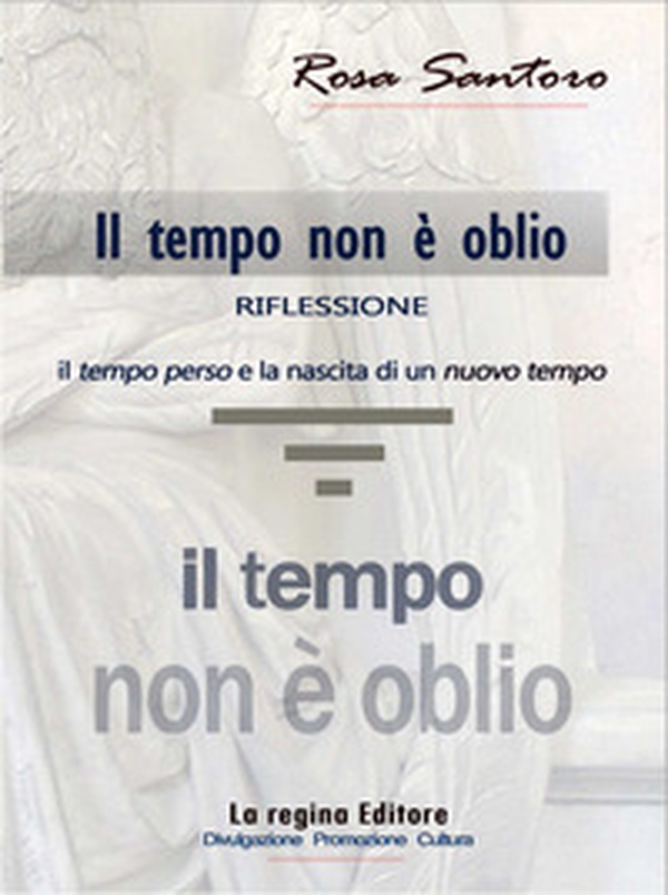 Il tempo non è oblio. Riflessione tra il tempo perso e la nascita di un nuovo tempo - Librerie.coop Il tempo non è oblio. Riflessione tra il tempo perso e la nascita di un nuovo tempo - Librerie.coop