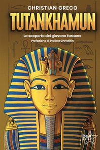 Tutankhamun. La scoperta del giovane faraone - Librerie.coop