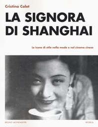 La signora di Shanghai. Le icone di stile nella moda e nel cinema cinese - Librerie.coop