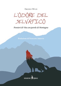 L'odore del selvatico. Pensieri di vita con parole di montagna - Librerie.coop