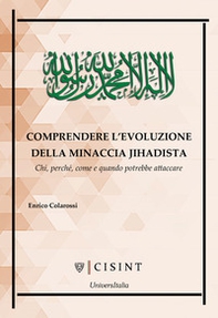 Comprendere l'evoluzione della minaccia jihadista. Chi, perché, come e quando potrebbe attaccare - Librerie.coop