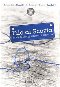 Filo di Scozia. Storie di viaggi, cinema e amicizia - Librerie.coop