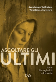 Ascoltare gli ultimi. Storie di marginalità e di riscatto - Librerie.coop