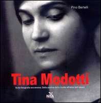 Tina Modotti. Sulla fotografia sovversiva. Dalla poetica della rivolta all'etica dell'utopia - Librerie.coop