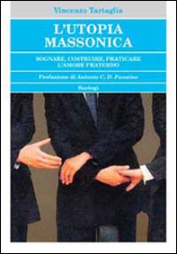 L'utopia massonica. Sognare, costruire, praticare l'amore fraterno - Librerie.coop
