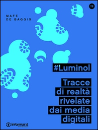 #Luminol. Tracce di realtà rivelate dai media digitali - Librerie.coop