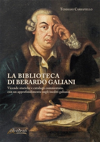 La biblioteca di Berardo Galiani. Vicende storiche e catalogo commentato, con un approfondimento sugli inediti galianei - Librerie.coop