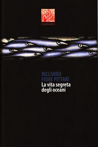 Riccardo Fiore Pittari. La vita segreta degli oceani. Antologica marina 1985-2022. Ediz. italiana e inglese - Librerie.coop