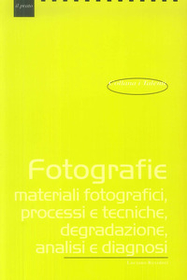 Fotografie. Materiali fotografici, processi e tecniche, degradazione, analisi e diagnosi - Librerie.coop Fotografie. Materiali fotografici, processi e tecniche, degradazione, analisi e diagnosi - Librerie.coop
