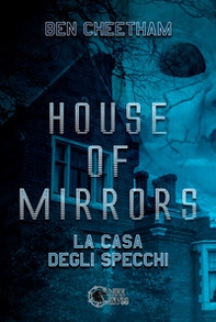 House of mirrors. La casa degli specchi - Librerie.coop