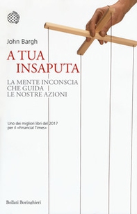 A tua insaputa. La mente inconscia che guida le nostre azioni - Librerie.coop