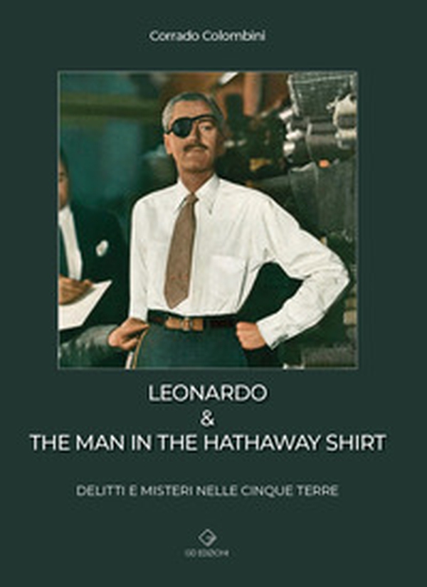 Leonardo & the man in the hathaway shirt. Delitti e misteri nelle Cinque Terre - Librerie.coop Leonardo & the man in the hathaway shirt. Delitti e misteri nelle Cinque Terre - Librerie.coop
