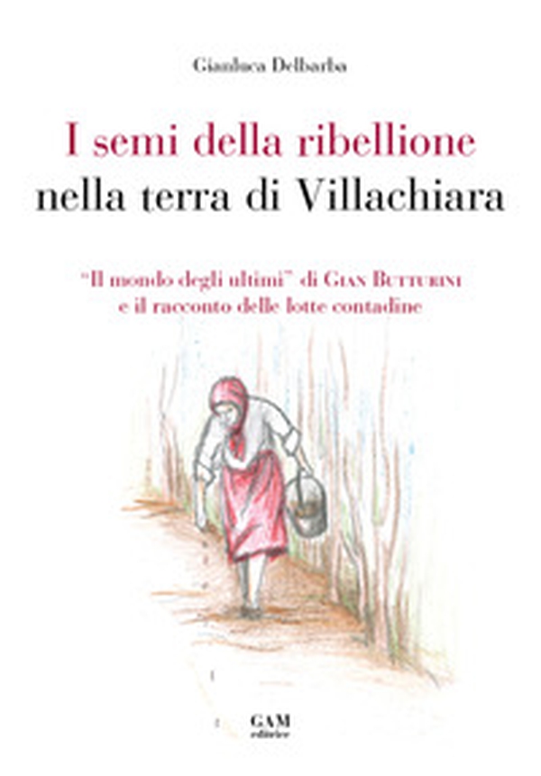 I semi della ribellione nella terra di Villachiara. «Il mondo degli ultimi» di Gian Butturini e il racconto delle lotte contadine - Librerie.coop I semi della ribellione nella terra di Villachiara. «Il mondo degli ultimi» di Gian Butturini e il racconto delle lotte contadine - Librerie.coop